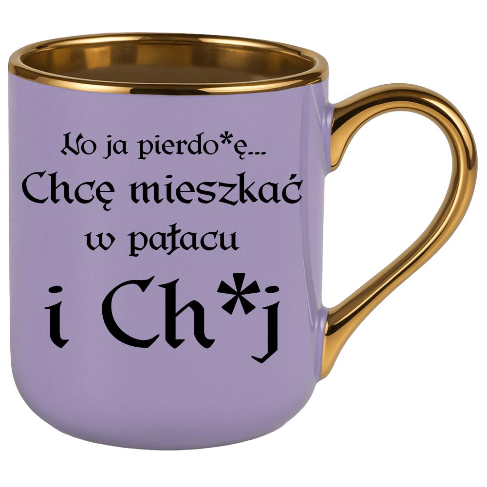 No ja pierdo#ę... chce mieszkać w pałac i ch#j kubek elegant fioletowy kolor niebieski