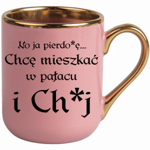 No ja pierdo#ę... chce mieszkać w pałac i ch#j