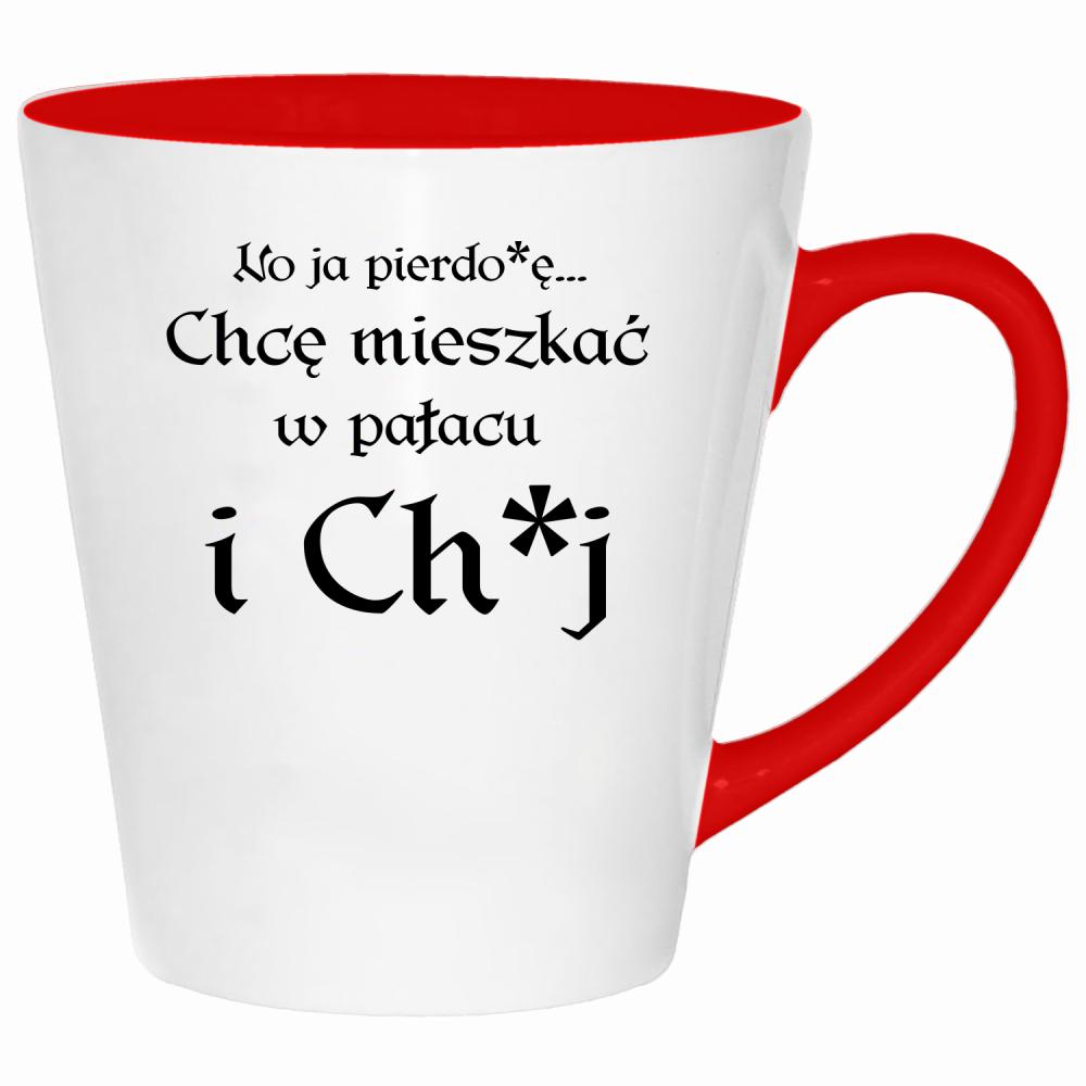 No ja pierdo#ę... chce mieszkać w pałac i ch#j kubek latte kolor czerwony latte