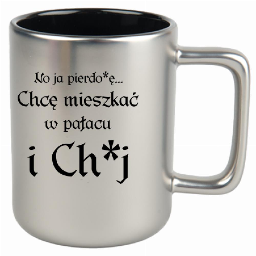 No ja pierdo#ę... chce mieszkać w pałac i ch#j kubek srebrny matowy kolor srebrny