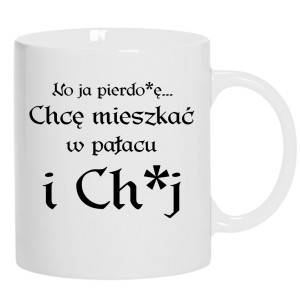 No ja pierdo#ę... chce mieszkać w pałac i ch#j