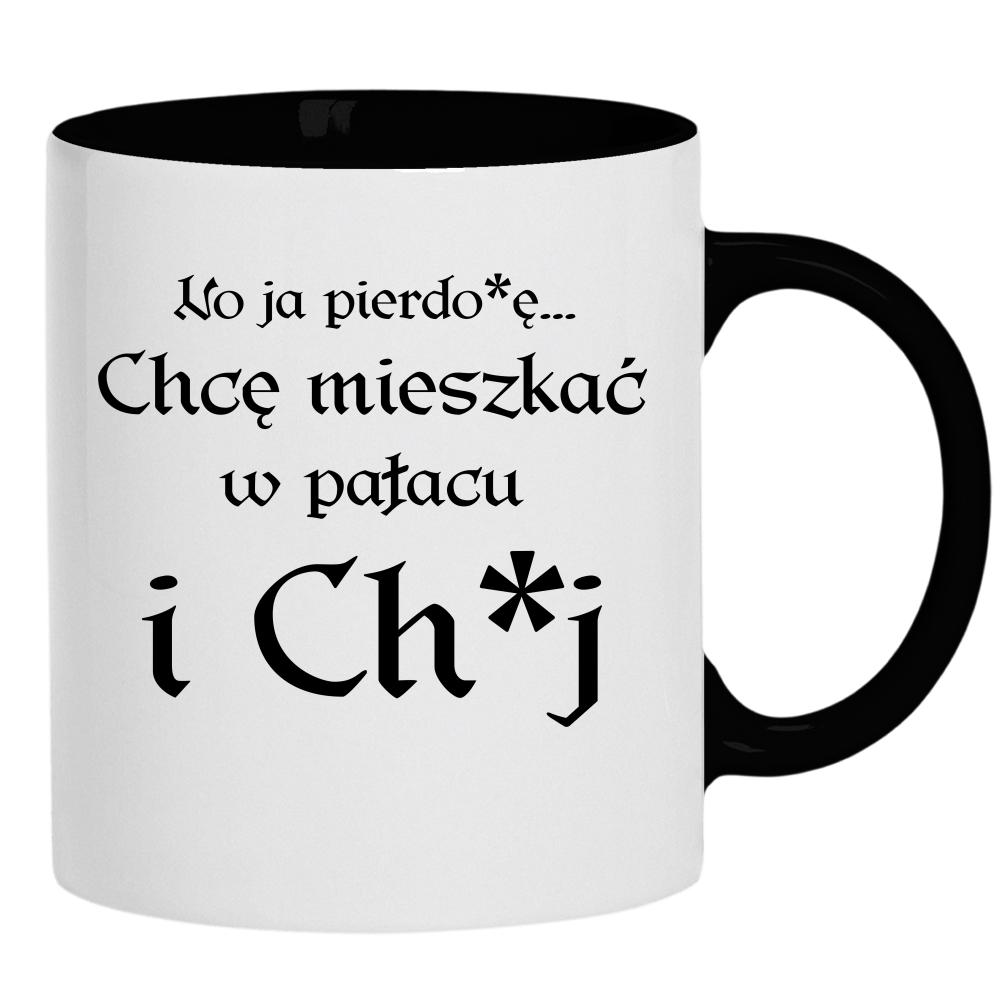 No ja pierdo#ę... chce mieszkać w pałac i ch#j kubek ucho kolor kolor czarnyy
