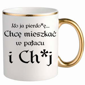 No ja pierdo#ę... chce mieszkać w pałac i ch#j