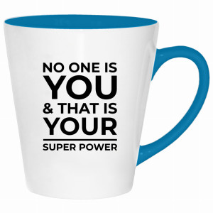 No one is you and that is your super power