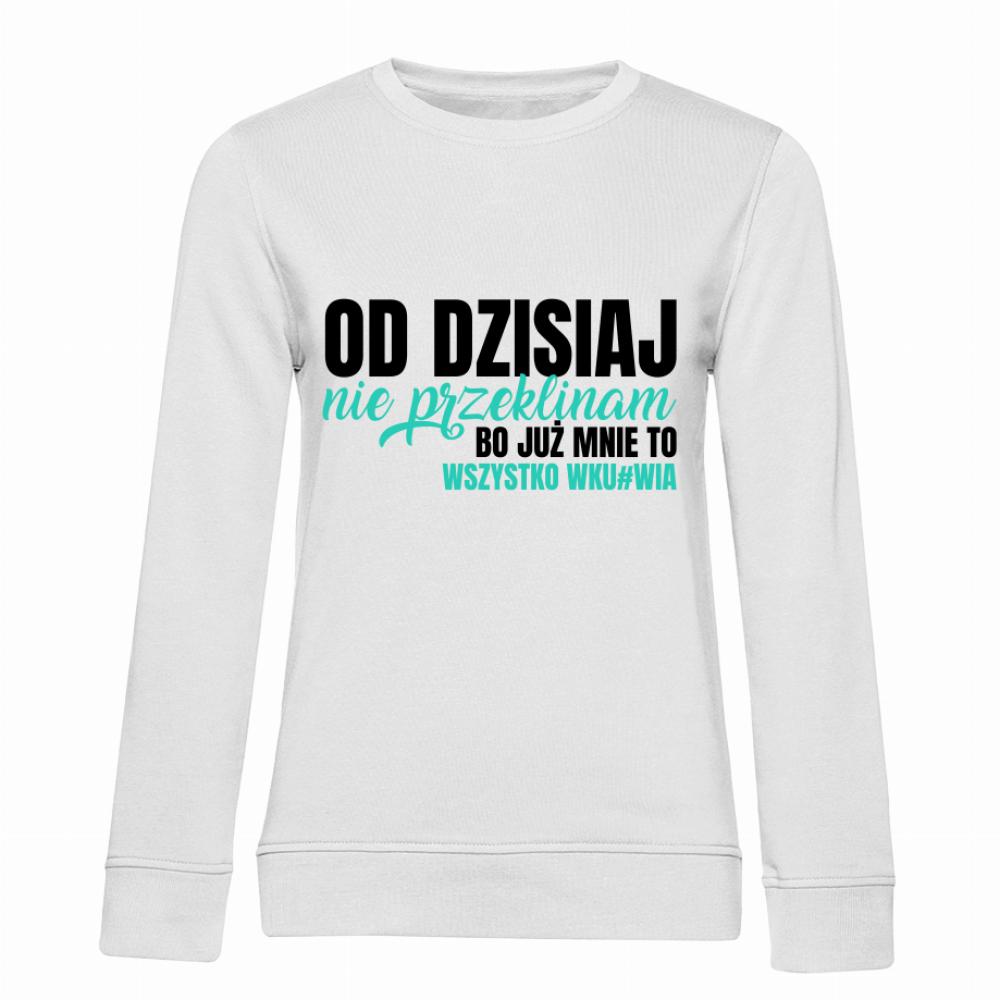 Od dzisiaj nie przeklinam mnie to wszystko wku#wia bluza damska bez kaptura