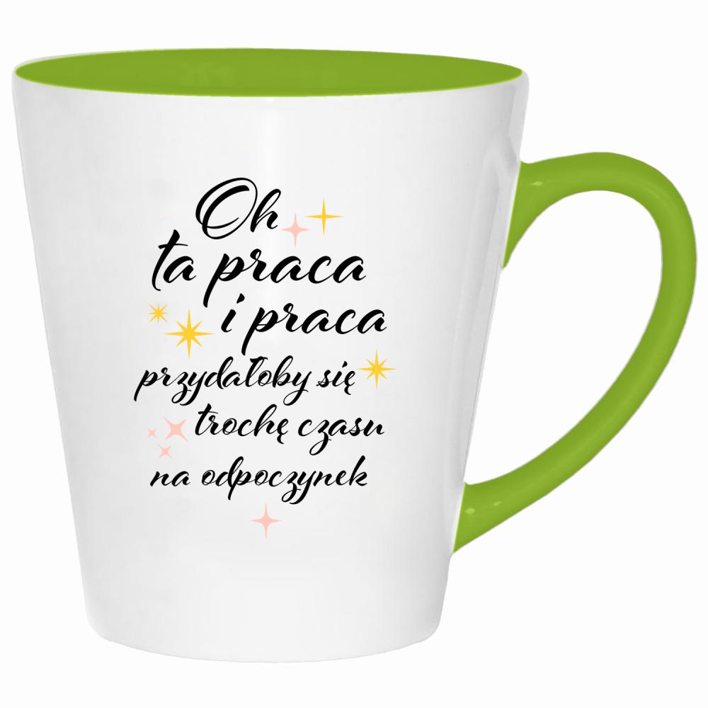 Oh ta praca przydałoby się czasu na odpoczynek kubek latte kolor limonka