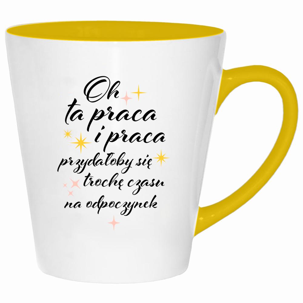 Oh ta praca przydałoby się czasu na odpoczynek kubek latte kolor żółtyy