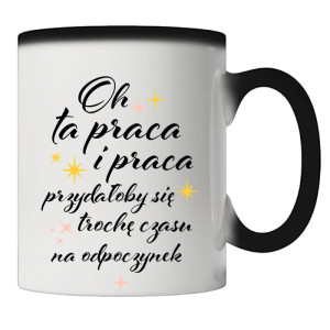 Oh ta praca przydałoby się czasu na odpoczynek