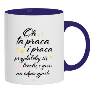 Oh ta praca przydałoby się czasu na odpoczynek