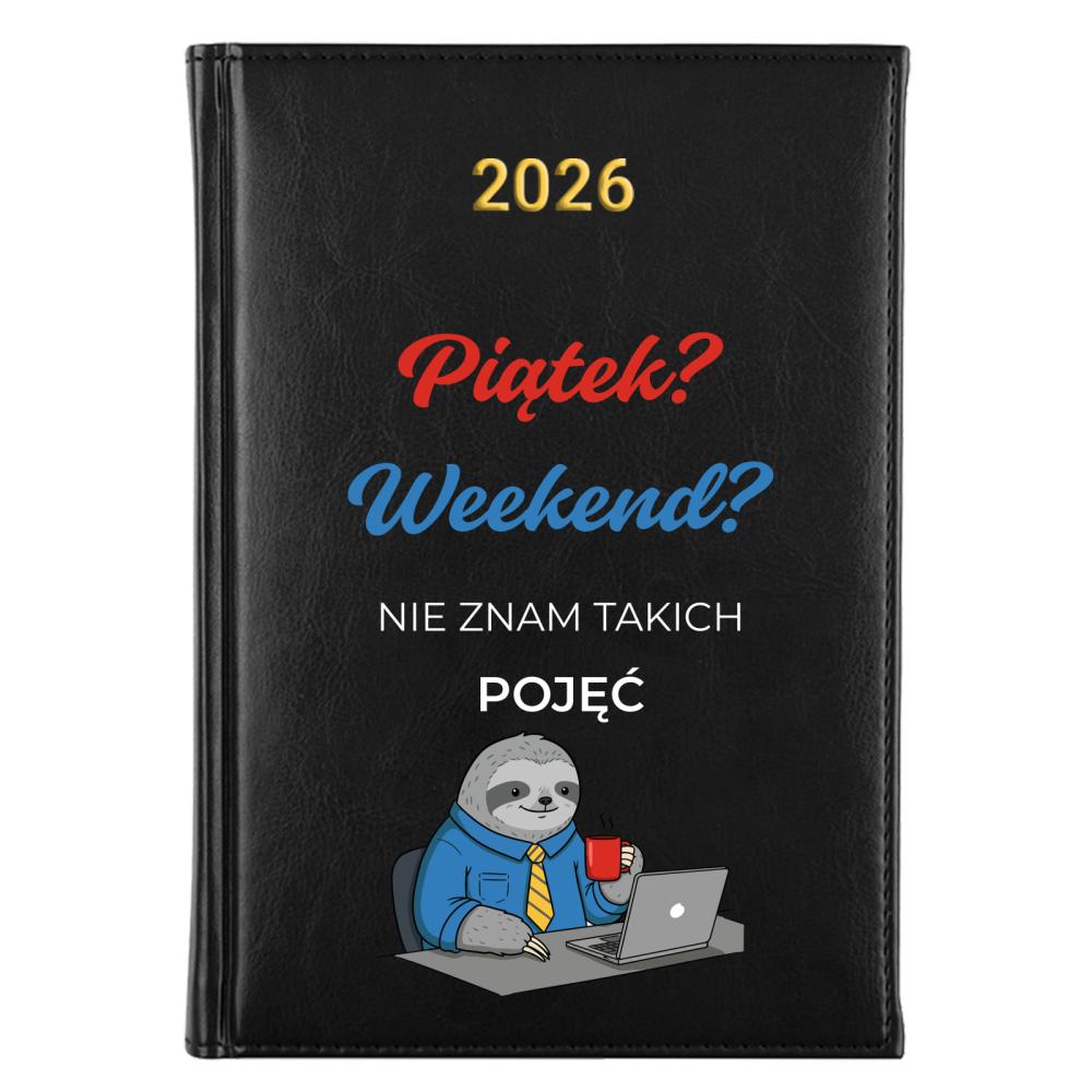 Piątek? Weekend? Nie znam takich pojęć kalendarz a5