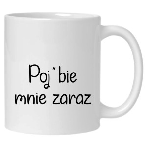 Poj*bie mnie zaraz