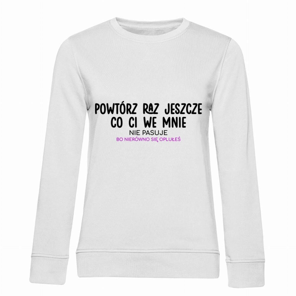 Powtórz raz jeszcze, co ci we mnie nie pasuj bluza damska bez kaptura