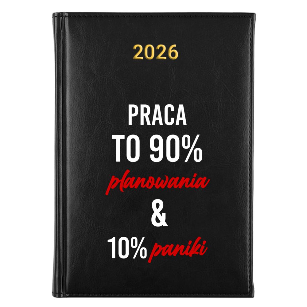 Praca to 90% planowania & 10% paniki. kalendarz a5