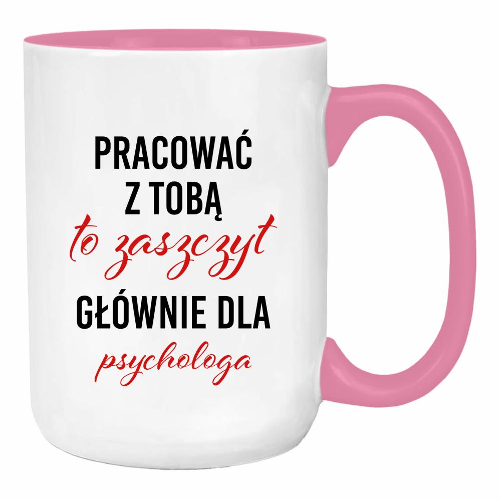 Pracować z Tobą to zaszczyt dla psychologa duży kubek ucho kolor kolor różowy