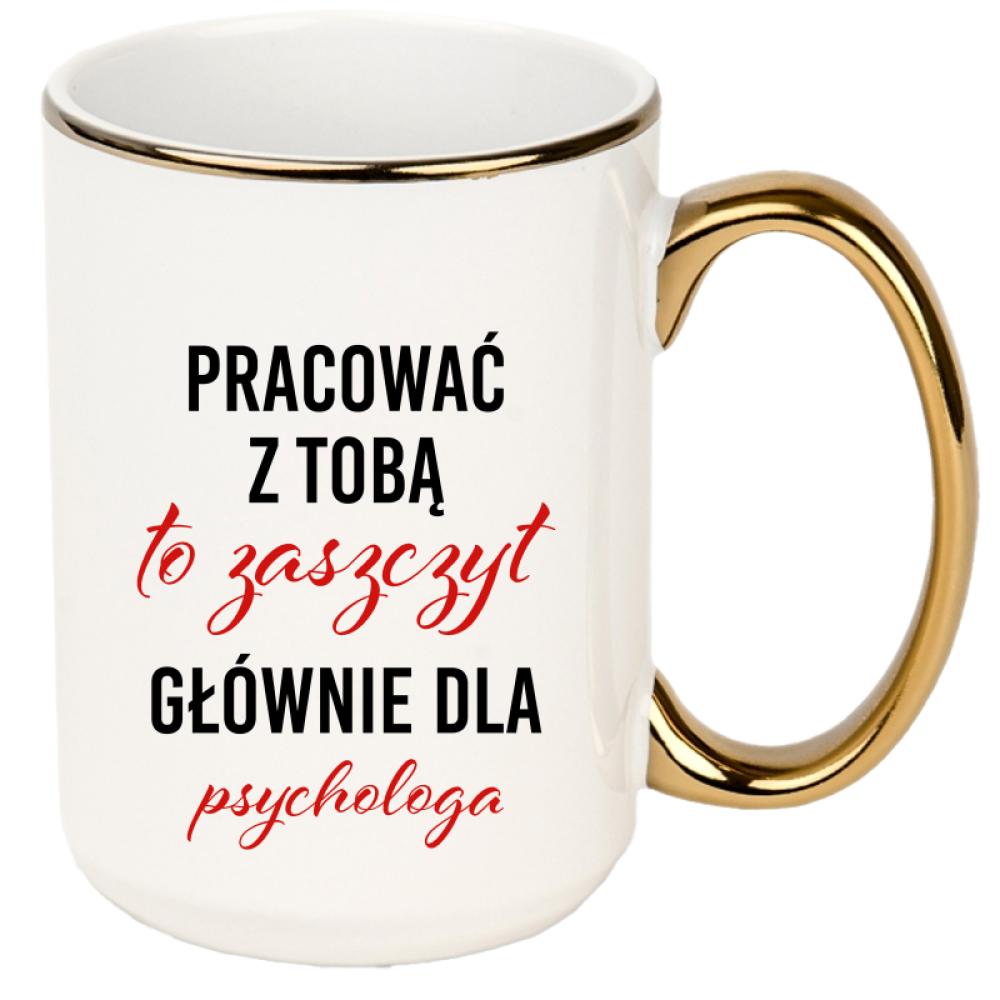 Pracować z Tobą to zaszczyt dla psychologa kubek xxl złoty rant i ucho kolor różowy