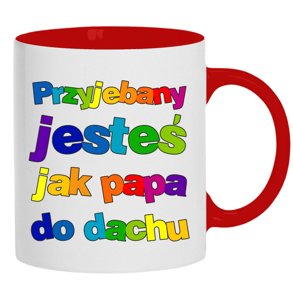 Przeje#any jesteś jak papa do dachu kubek ucho kolor