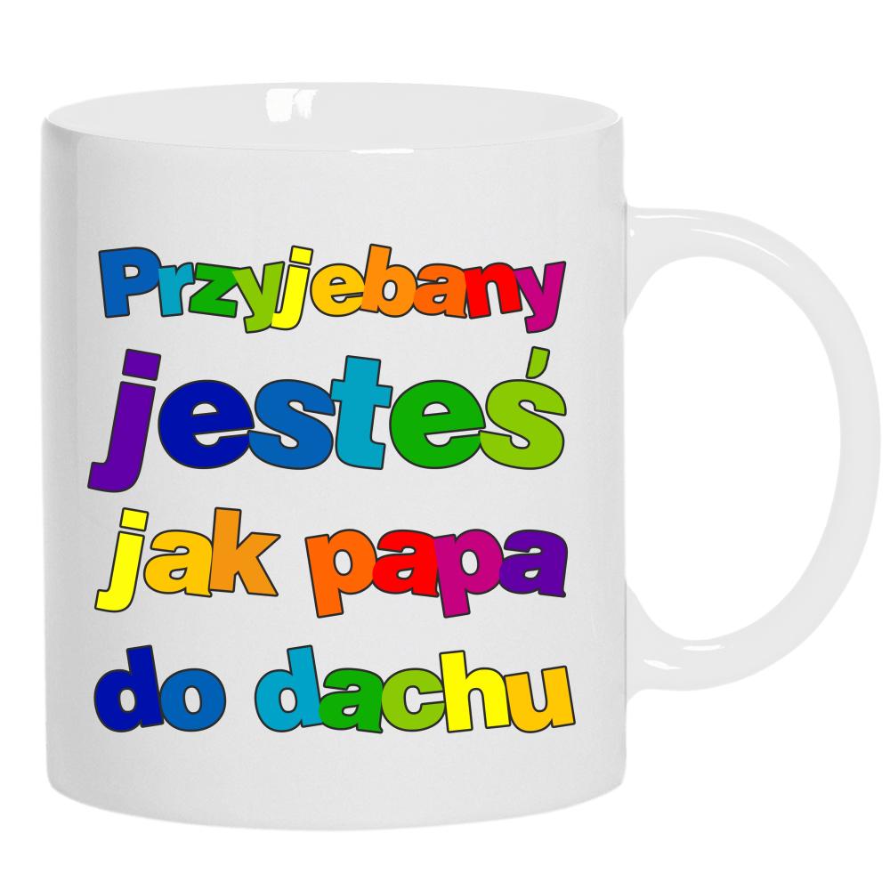 Przeje#any jesteś jak papa do dachu kubek ucho kolor kolor biały