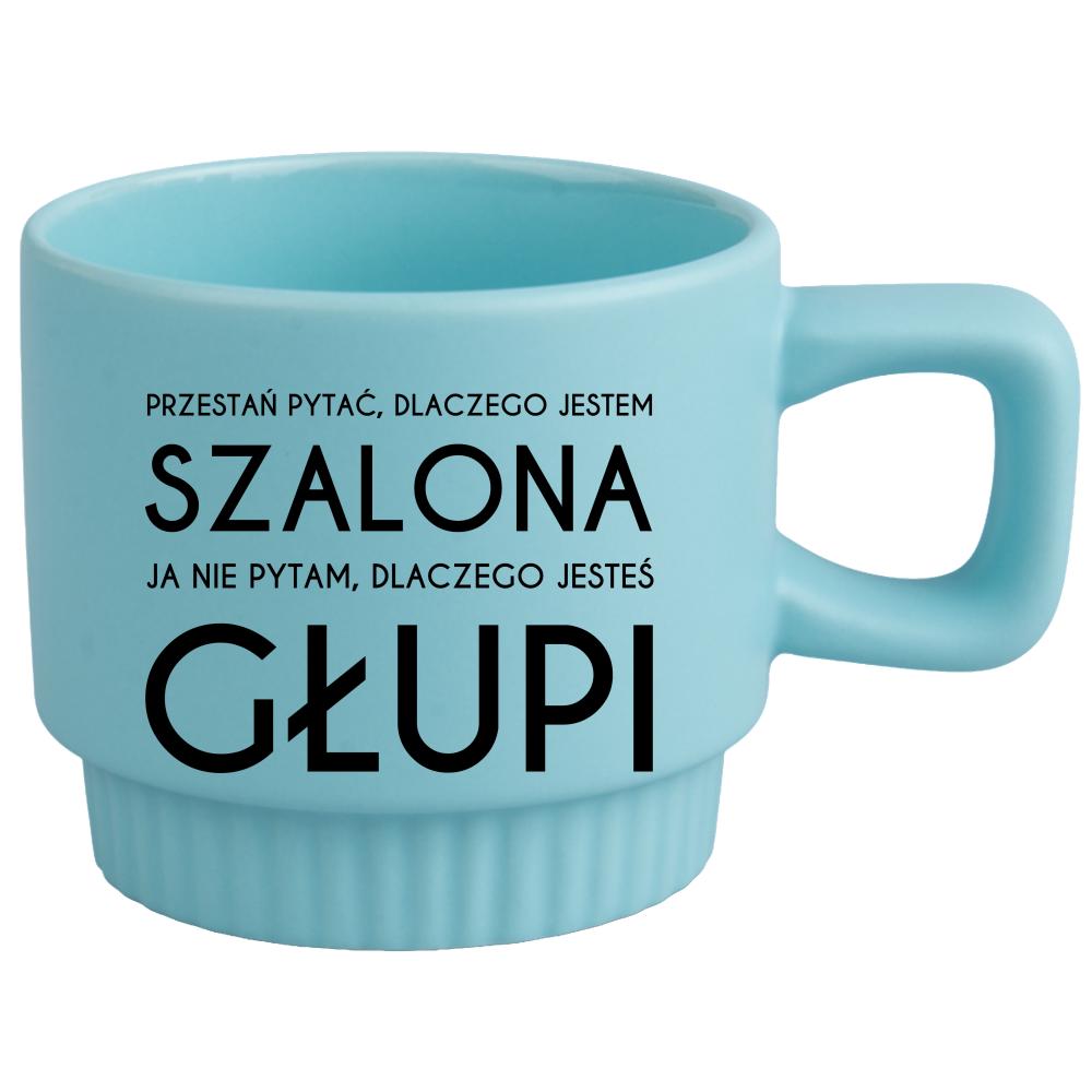 Przestań pytać, dlaczego jestem szalona 2 kubek ryflowany niebieski kolor niebieski matowy