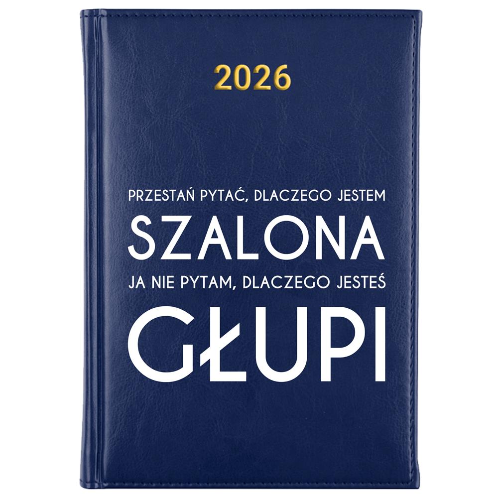 Przestań pytać, dlaczego jestem szalona kalendarz książkowy a5 2026 kolor granatowy