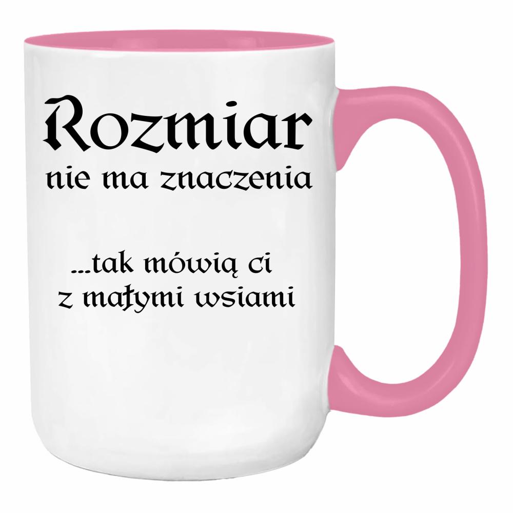 Rozmiar nie ma znaczenia mówią Ci małymi wsiami duży kubek ucho kolor kolor różowy