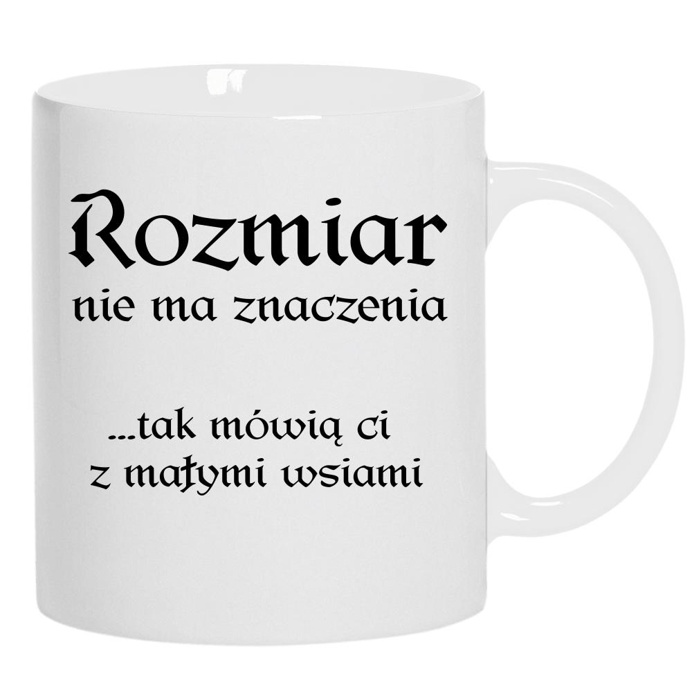 Rozmiar nie ma znaczenia mówią Ci małymi wsiami kubek ucho kolor kolor biały