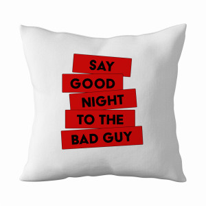 Say good night to the bad guy