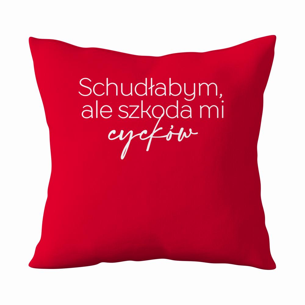Schudłabym, ale szkoda mi cycków poduszka
