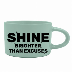 Shine Brighter Than Excuses