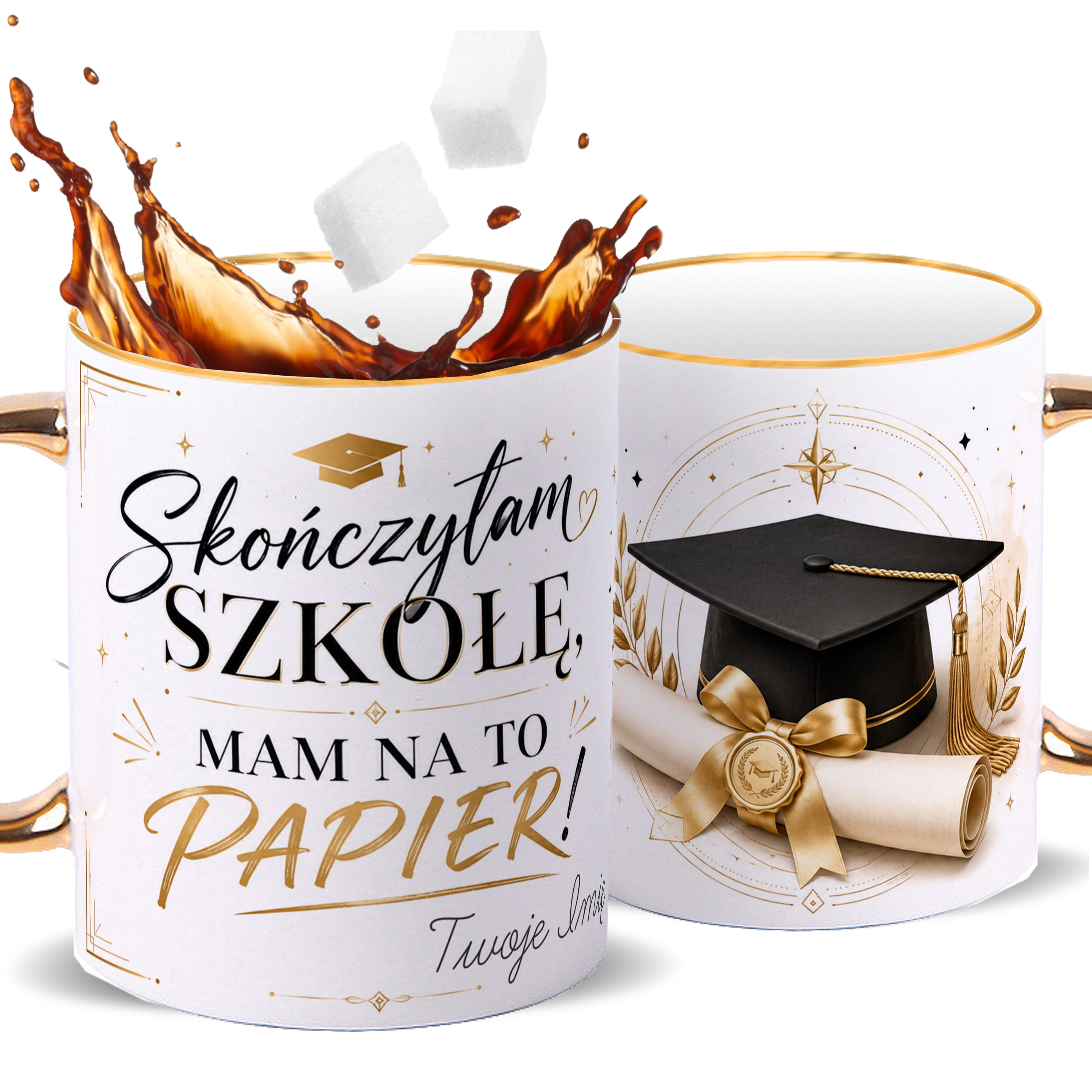 Skończyłam szkołę, mam na to papierek kubek ze złotym uchem i rantem kolor złoty