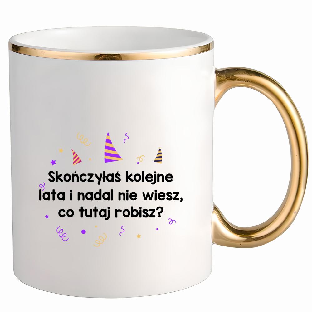 Skończyłeś kolejne lata nie wiesz kubek ze złotym uchem i rantem kolor limonka
