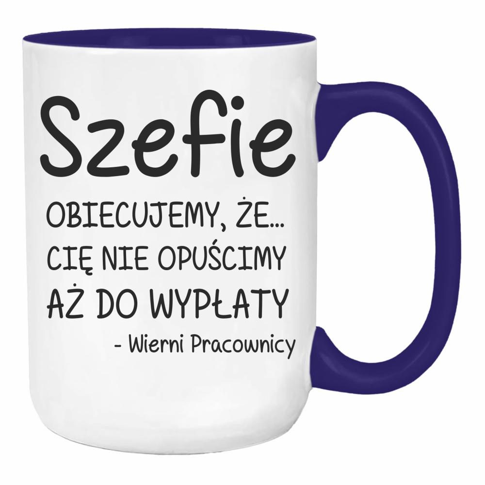 Szefie obiecujemy że Cię nie opuścimy wypłaty duży kubek ucho kolor kolor navy