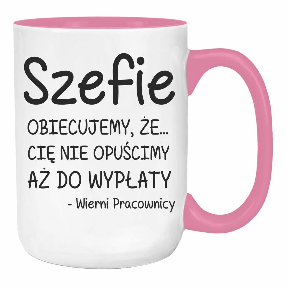 Szefie obiecujemy że Cię nie opuścimy wypłaty duży kubek ucho kolor kolor różowy