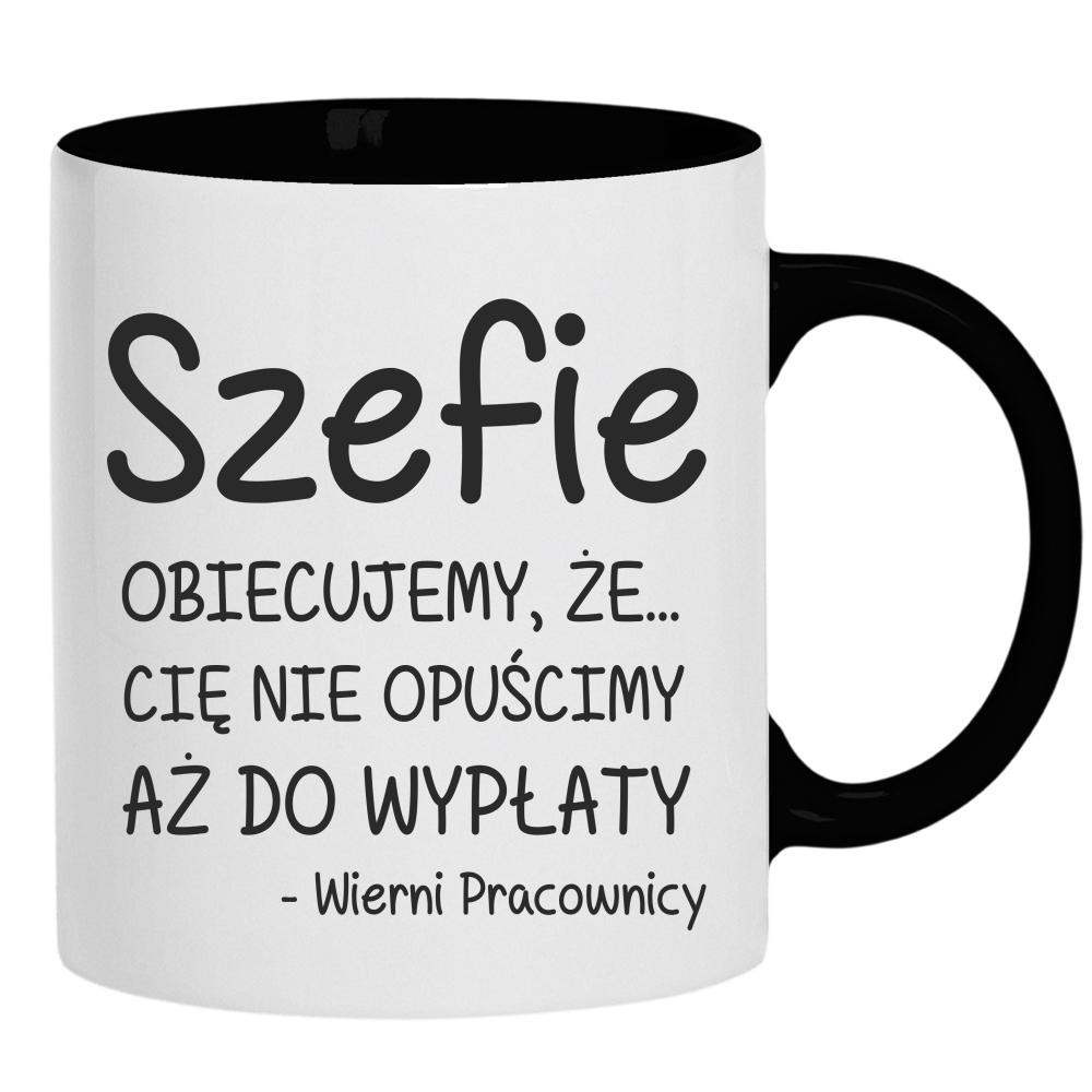 Szefie obiecujemy że Cię nie opuścimy wypłaty kubek ucho kolor kolor czarnyy