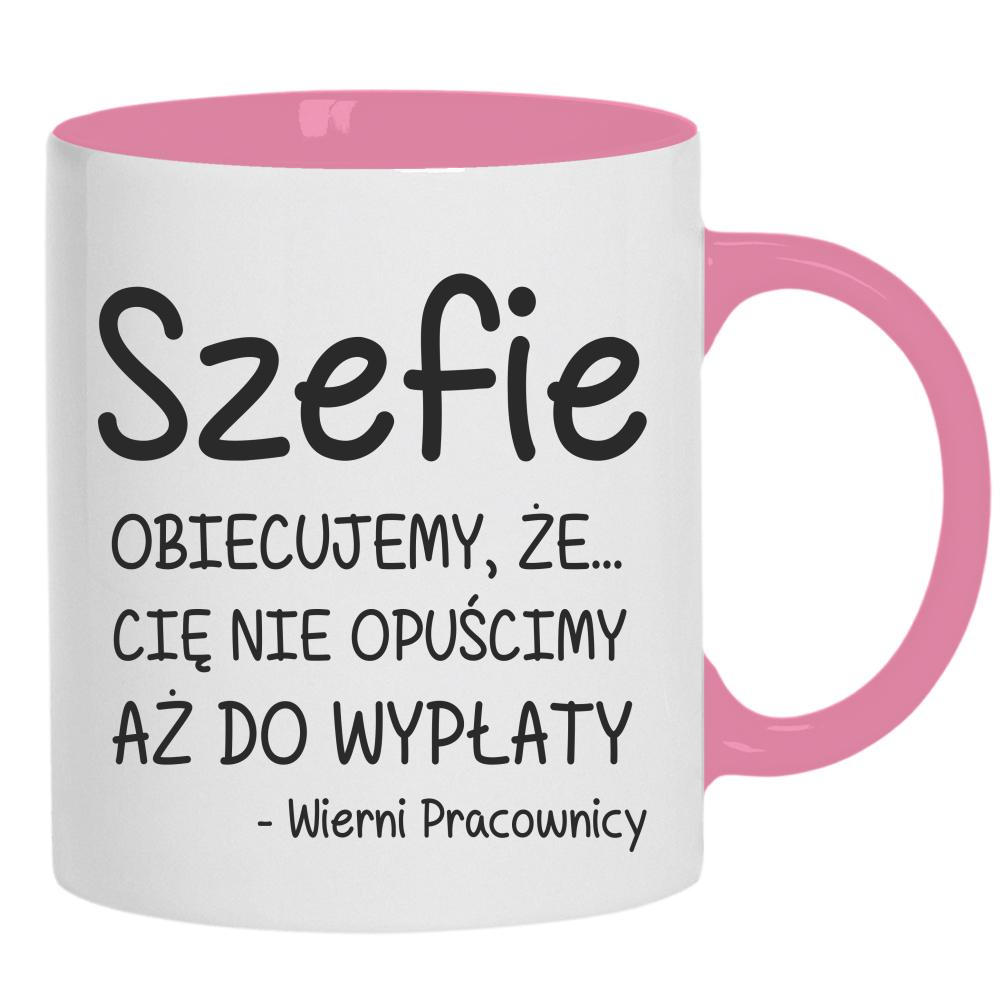 Szefie obiecujemy że Cię nie opuścimy wypłaty kubek ucho kolor kolor różowy