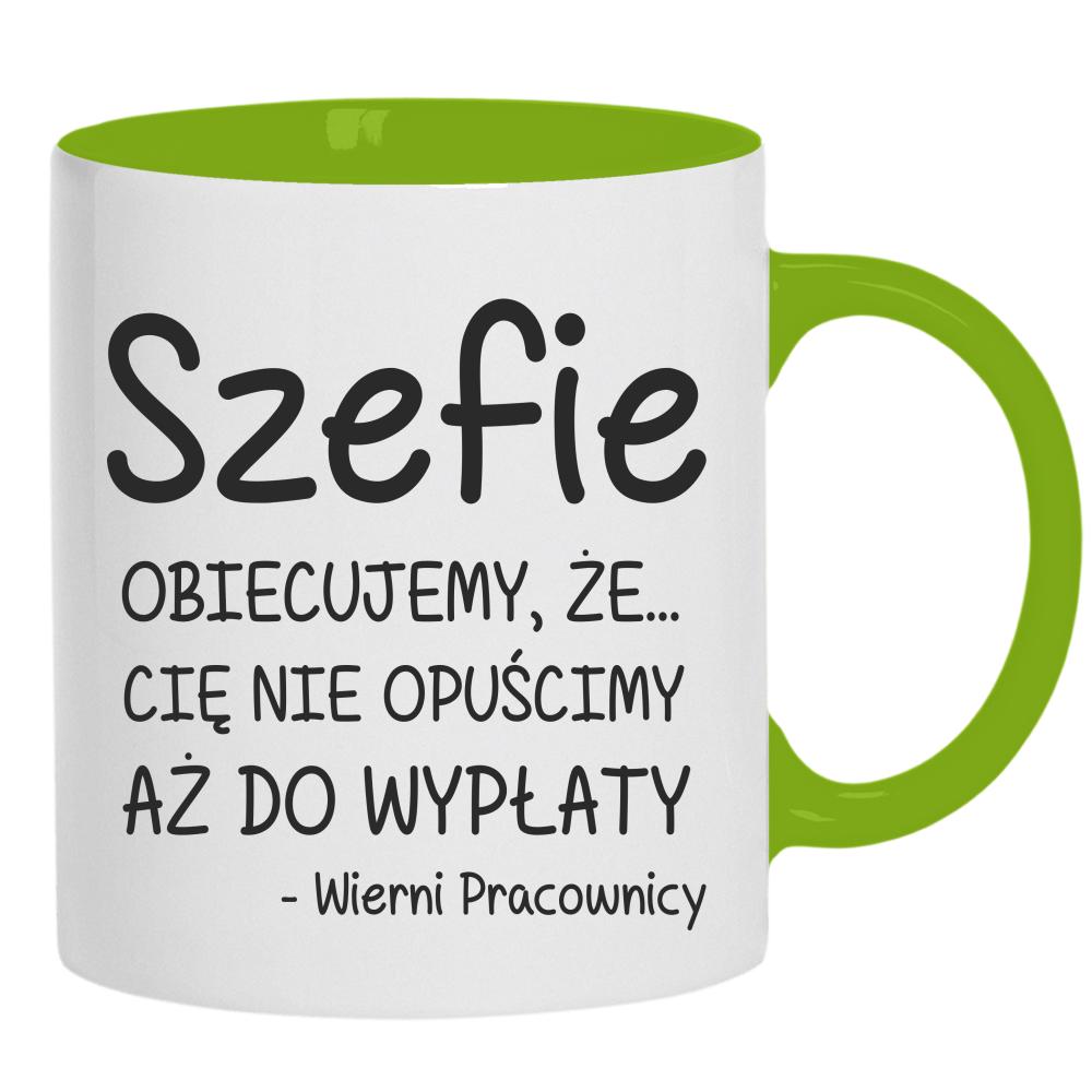 Szefie obiecujemy że Cię nie opuścimy wypłaty kubek ucho kolor kolor zielony