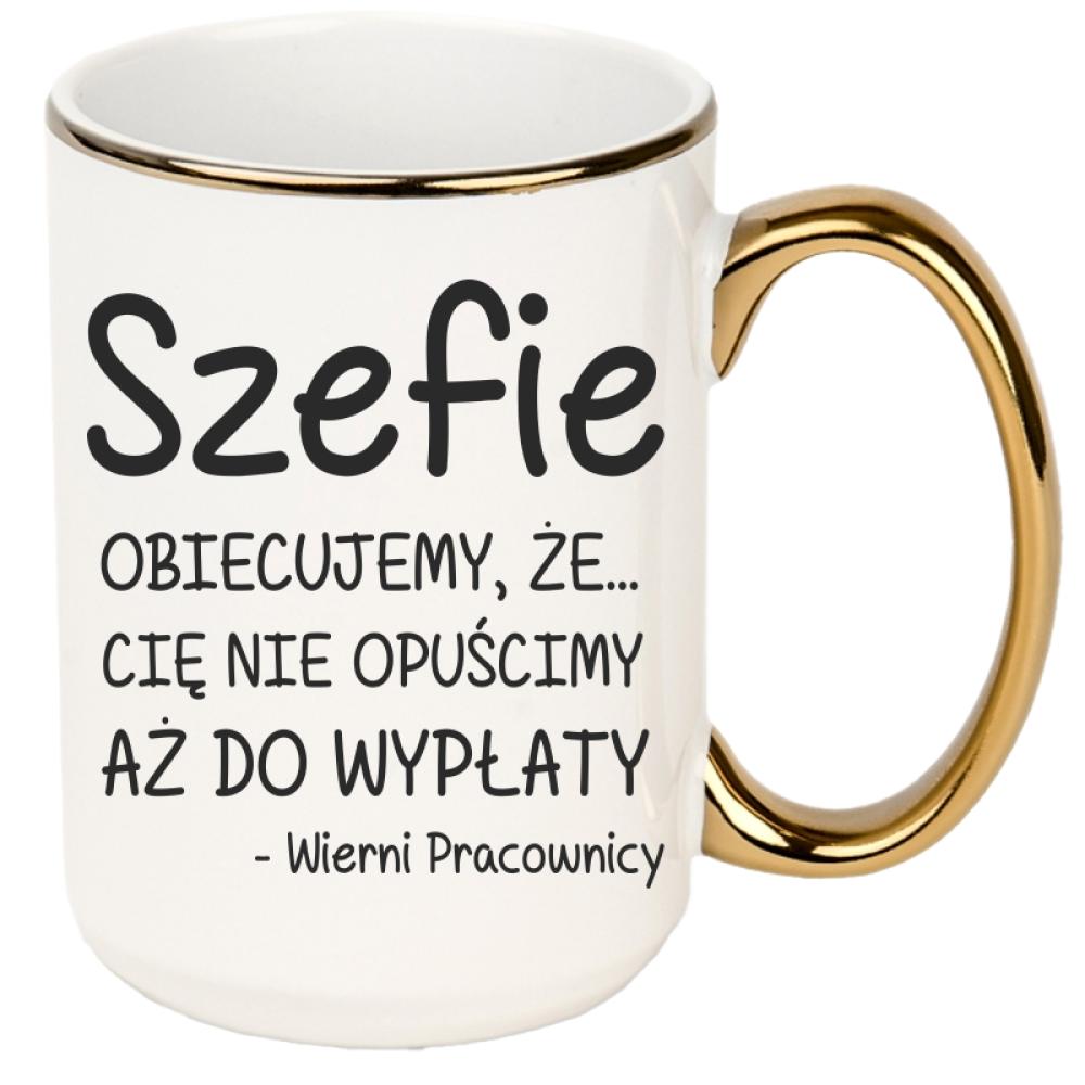 Szefie obiecujemy że Cię nie opuścimy wypłaty kubek xxl złoty rant i ucho kolor żółtyy
