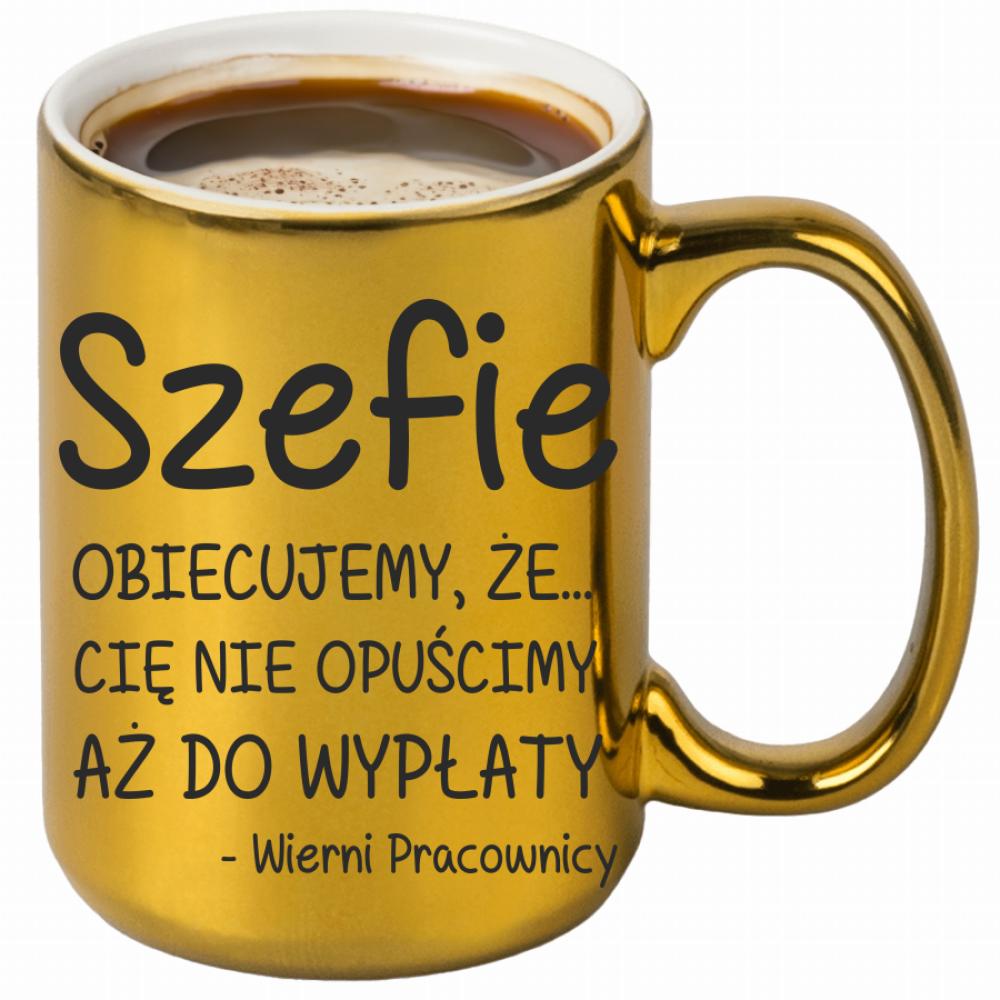 Szefie obiecujemy że Cię nie opuścimy wypłaty kubek złoty kolor złoty