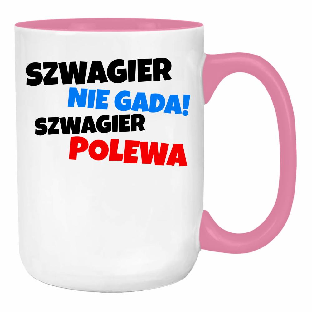 SZWAGIER NIE GADA, SZWAGIER POLEWA duży kubek ucho kolor kolor różowy
