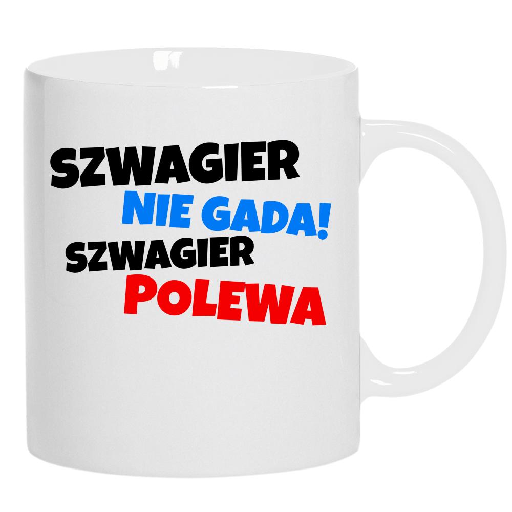 SZWAGIER NIE GADA, SZWAGIER POLEWA kubek ucho kolor kolor biały