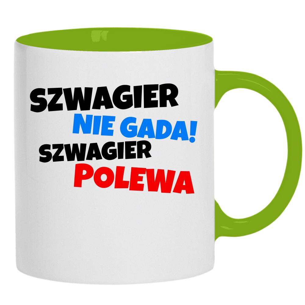 SZWAGIER NIE GADA, SZWAGIER POLEWA kubek ucho kolor kolor zielony
