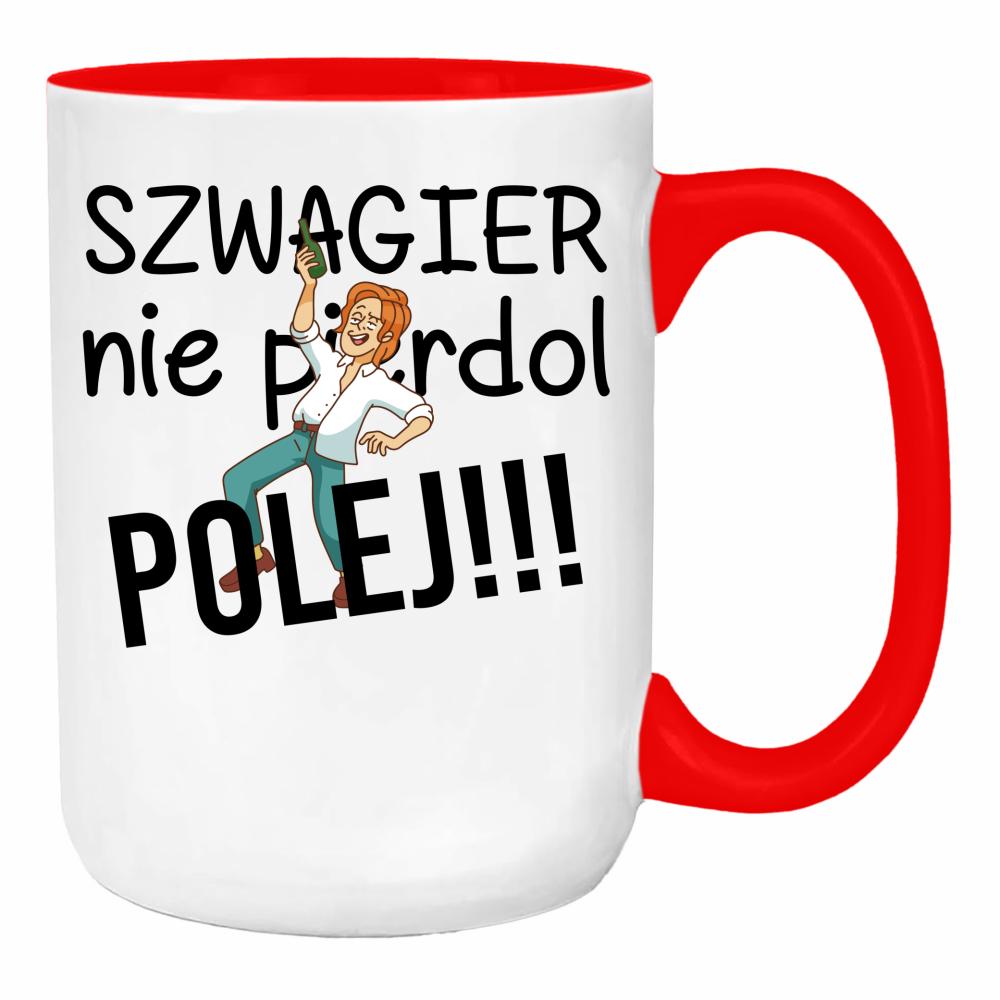 SZWAGIER NIE PIE*DOL, POLEJ!! 2 duży kubek ucho kolor kolor red