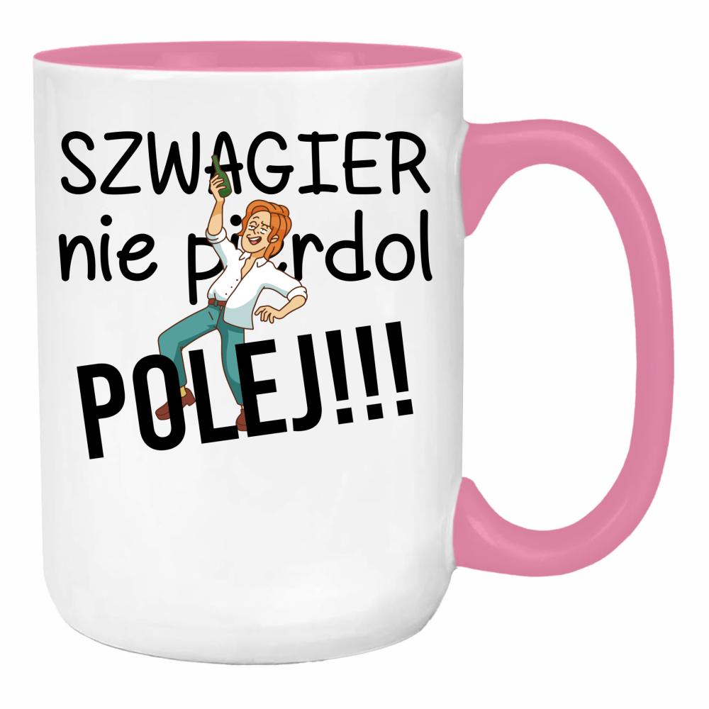 SZWAGIER NIE PIE*DOL, POLEJ!! 2 duży kubek ucho kolor kolor różowy