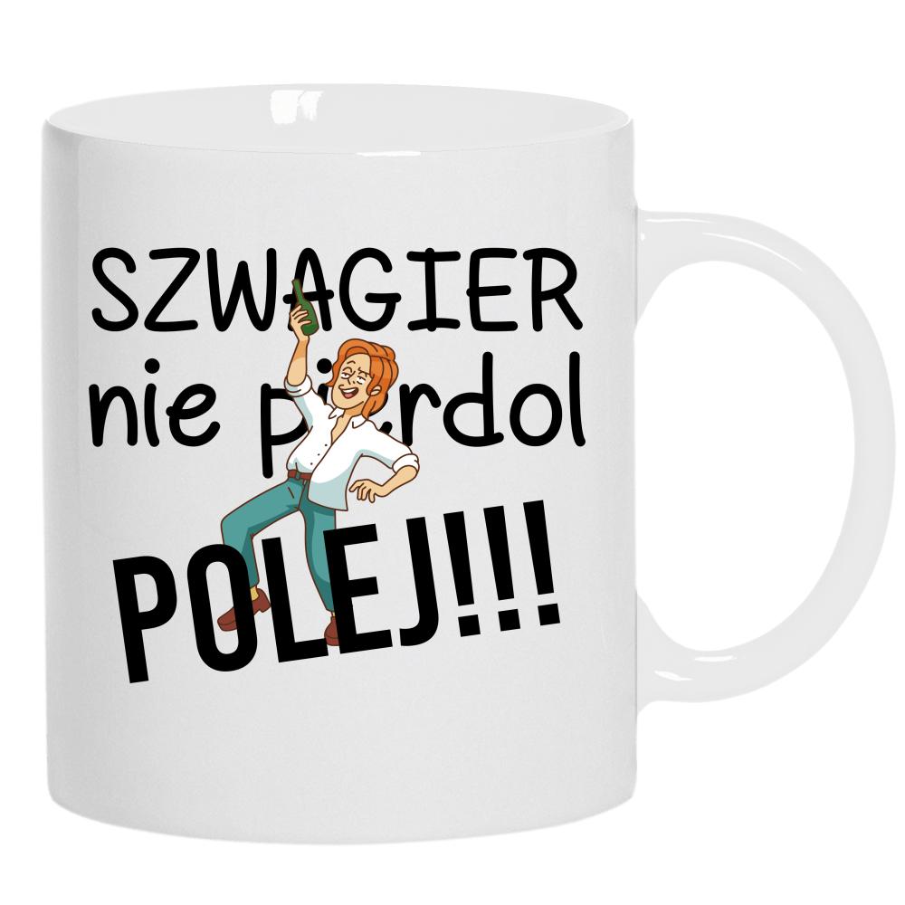 SZWAGIER NIE PIE*DOL, POLEJ!! 2 kubek ucho kolor kolor biały
