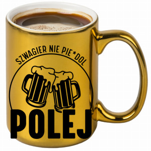 SZWAGIER NIE PIE*DOL POLEJ