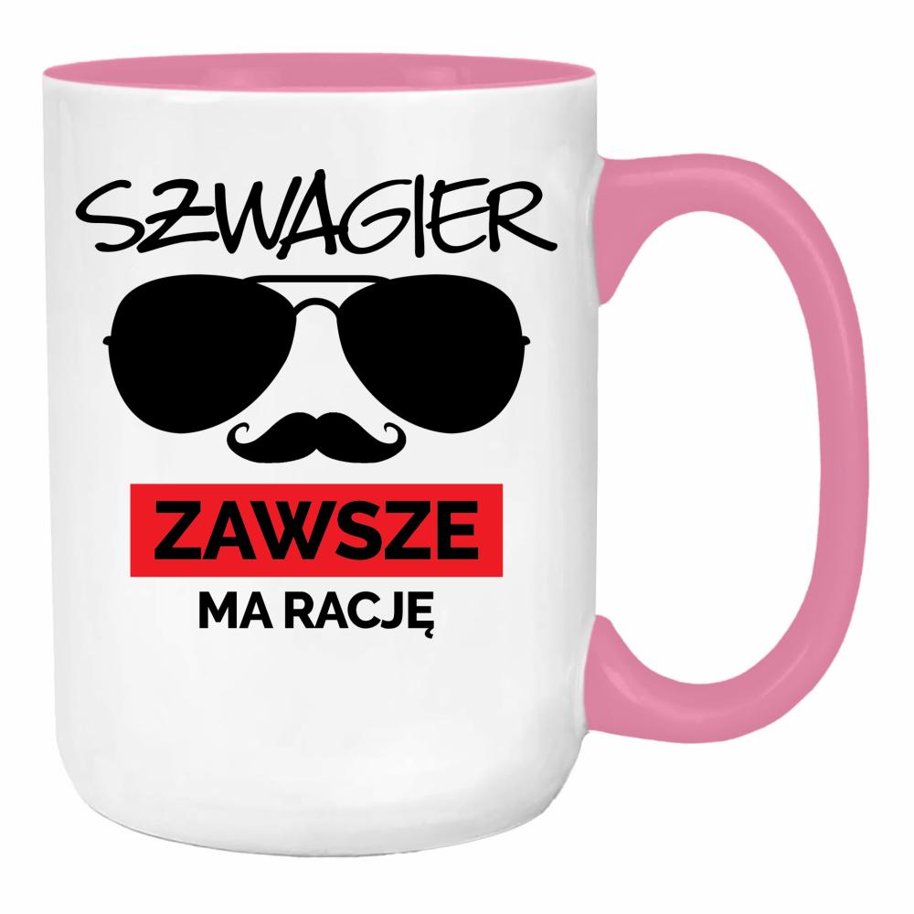 SZWAGIER ZAWSZE MA RACJĘ 1 duży kubek ucho kolor kolor różowy