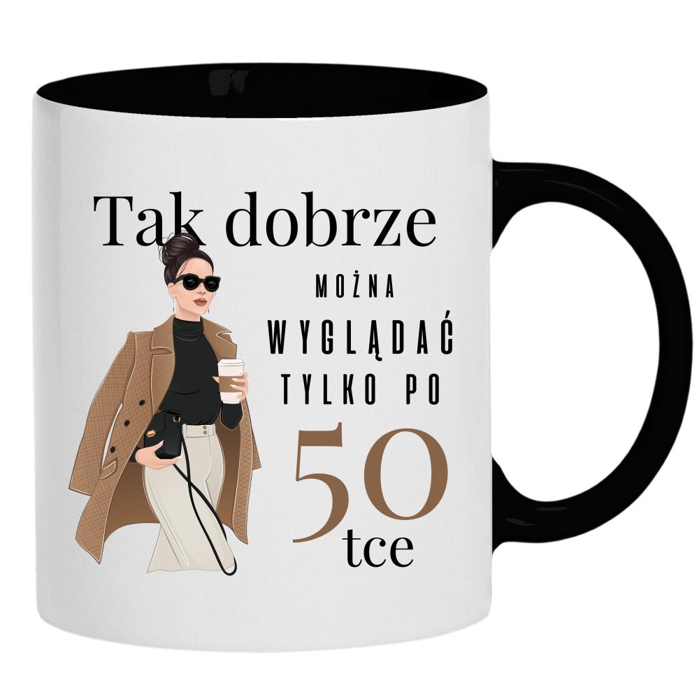 Tak dobrze można wyglądać tylko po 50-tce kubek ucho kolor kolor czarnyy