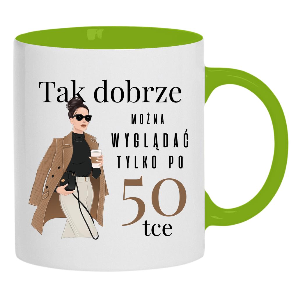 Tak dobrze można wyglądać tylko po 50-tce kubek ucho kolor kolor zielony