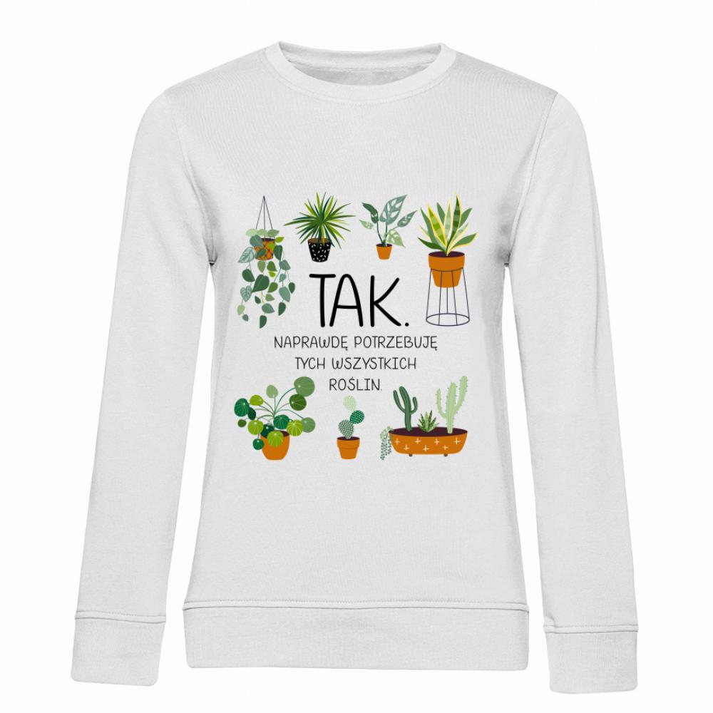 Tak, naprawdę potrzebuję tych wszystkich roślin bluza damska bez kaptura