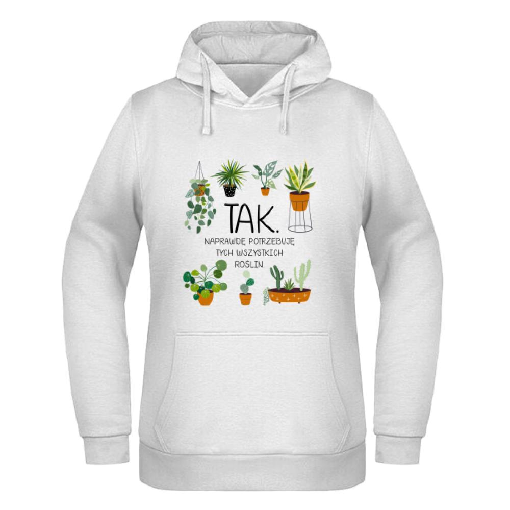 Tak, naprawdę potrzebuję tych wszystkich roślin bluza damska z kapturem