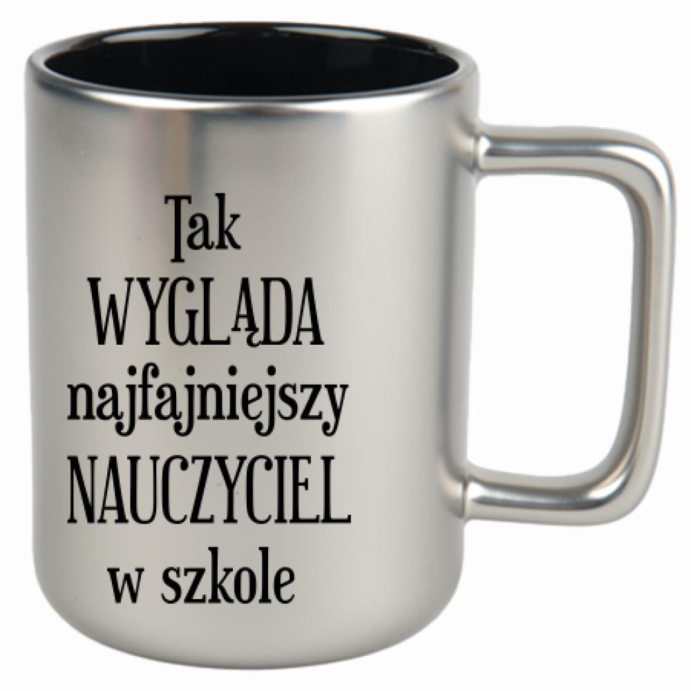 Tak wygląda najfajniejszy nauczyciel w szkole kubek srebrny matowy kolor srebrny
